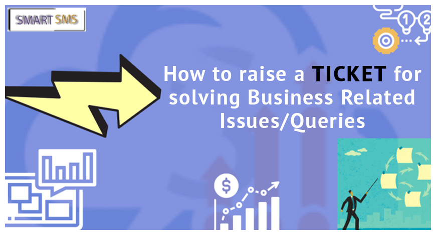 How To Raise A Ticket For Solving Business Related Issues/Queries - smart5sms